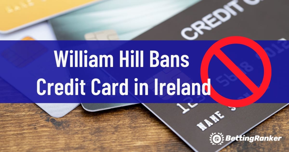 William Hill zakazuje kreditní karty v Irsku