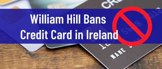 William Hill zakazuje kreditní karty v Irsku