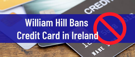William Hill zakazuje kreditnÃ­ karty v Irsku
